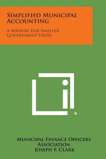 Simplified Municipal Accounting: A Manual for Smaller Government Units - Paperback