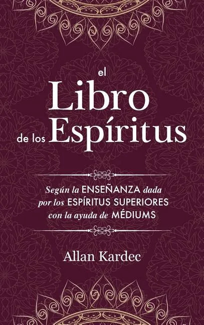 El Libro de los Espíritus: Contiene los principios de la doctrina espiritista sobre la inmortalidad del alma, la naturaleza de los espíritus y su - Hardcover