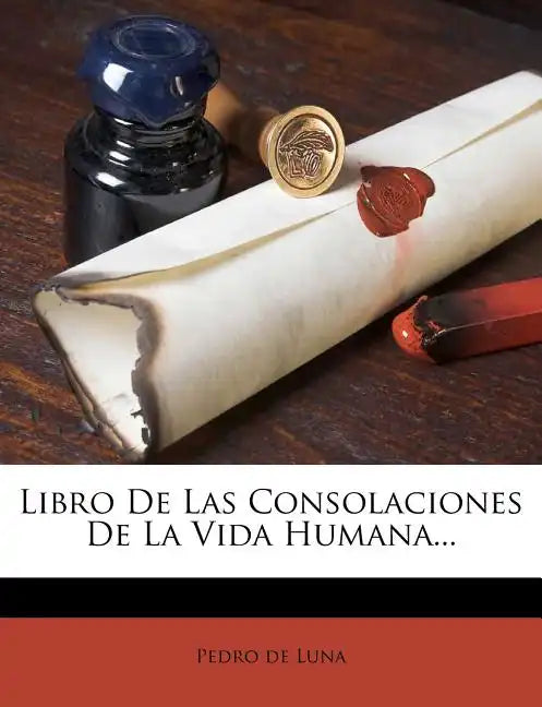 Libro De Las Consolaciones De La Vida Humana... - Paperback