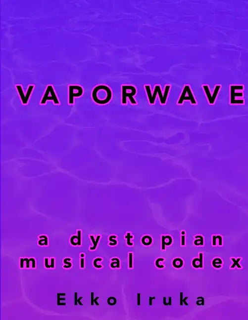 Vaporwave: A Dystopian Musical Codex - Paperback