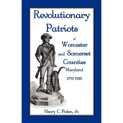 Revolutionary Patriots of Worcester and Somerset Counties, Maryland, 1775-1783 - Paperback