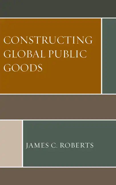 Constructing Global Public Goods - Paperback