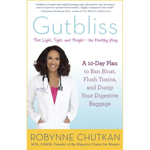 Gutbliss: A 10-Day Plan to Ban Bloat, Flush Toxins, and Dump Your Digestive Baggage - Paperback