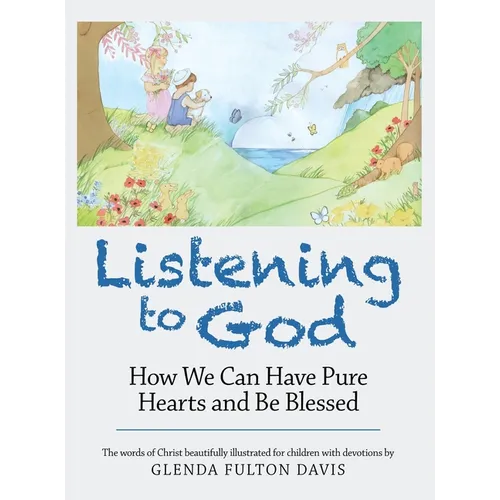 Listening to God: How We Can Have Pure Hearts and Be Blessed - Hardcover