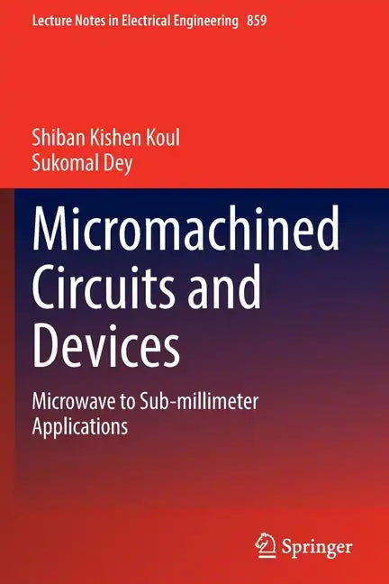 Micromachined Circuits and Devices: Microwave to Sub-Millimeter Applications - Paperback