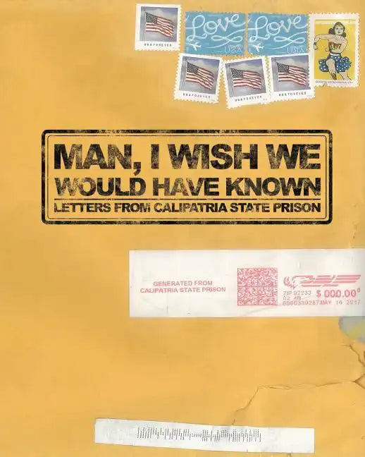 Man, I Wish We Would Have Known: Letters from Calipatria State Prison - Paperback