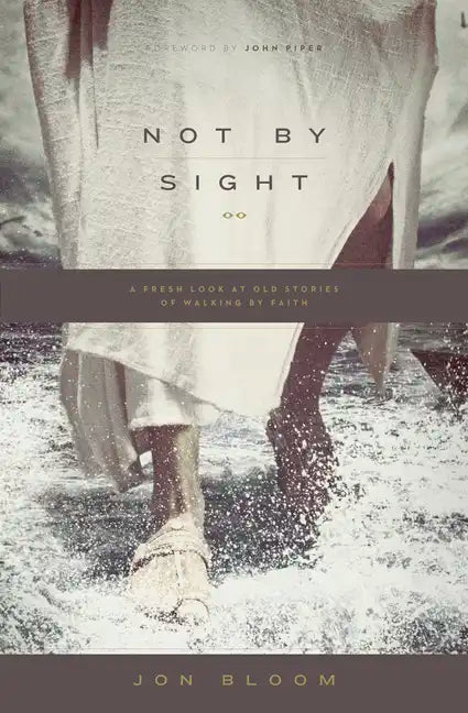 Not by Sight: A Fresh Look at Old Stories of Walking by Faith - Paperback