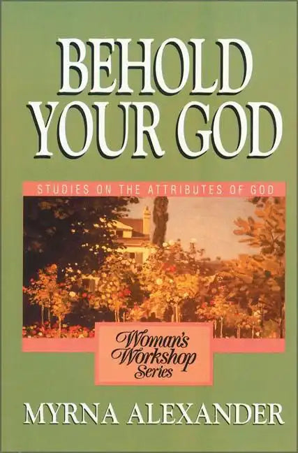 Behold Your God: Studies on the Attributes of God - Paperback
