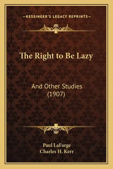 The Right to Be Lazy: And Other Studies (1907) - Paperback