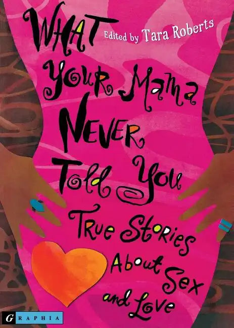 What Your Mama Never Told You: True Stories about Sex and Love - Paperback