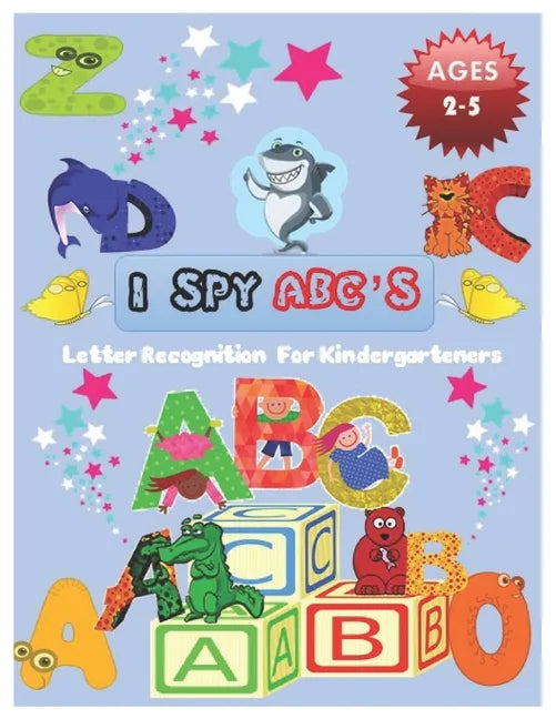 I SPY ABC's Letter Recognition for Kindergarteners: ABC for preschool and toddlers' uppercase letters child activity Pictures Interactive Guessing boo - Paperback