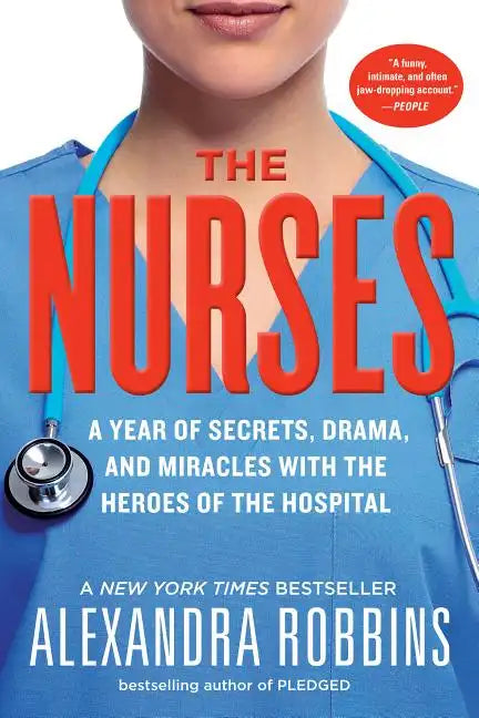 The Nurses: A Year of Secrets, Drama, and Miracles with the Heroes of the Hospital - Paperback