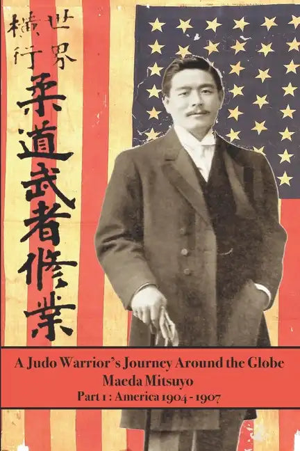 A Judo Warrior's Journey Around the Globe: America 1904 1907 - Paperback
