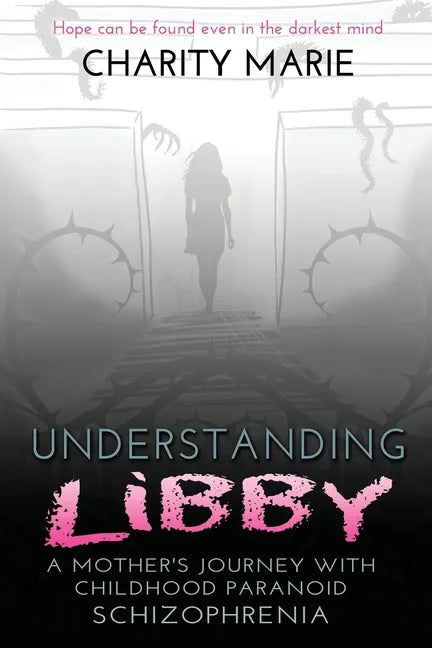 Understanding Libby: A Mother's Journey with Childhood Paranoid Schizophrenia - Paperback