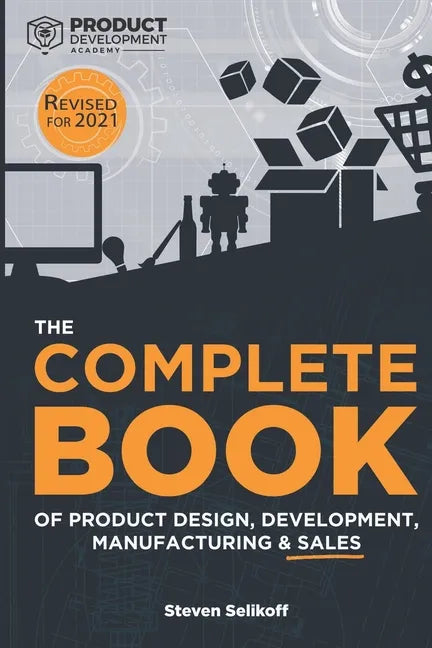 The COMPLETE BOOK of Product Design, Development, Manufacturing, and Sales - Paperback