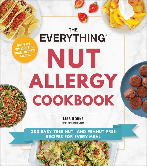 The Everything Nut Allergy Cookbook: 200 Easy Tree Nut- And Peanut-Free Recipes for Every Meal - Paperback