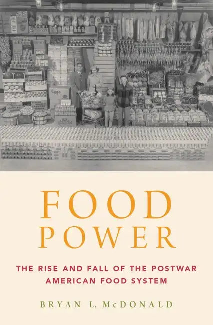 Food Power: The Rise and Fall of the Postwar American Food System - Hardcover