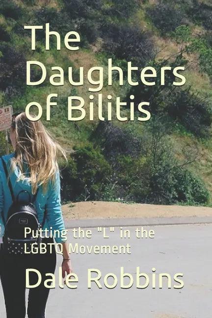 The Daughters of Bilitis: Putting the "L" in the LGBTQ Movement - Paperback