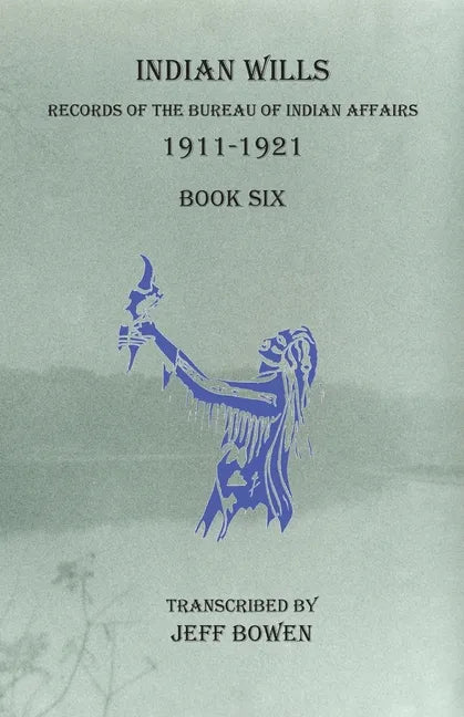 Indian Wills, 1911-1921 Book Six: Records of the Bureau of Indian Affairs - Paperback