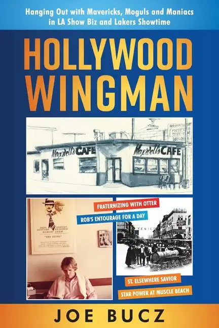 Hollywood Wingman: Hanging Out with Mavericks, Moguls, and Maniacs in LA Show Biz and Lakers Showtime - Paperback