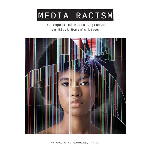 Media Racism: The Impact of Media Injustice on Black Women's Lives - Paperback