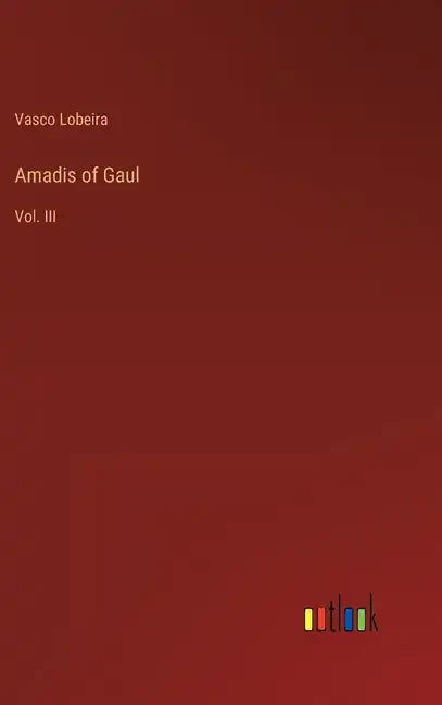 Amadis of Gaul: Vol. III - Hardcover