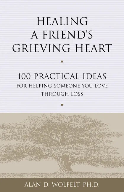 Healing a Friend's Grieving Heart: 100 Practical Ideas for Helping Someone You Love Through Loss - Paperback