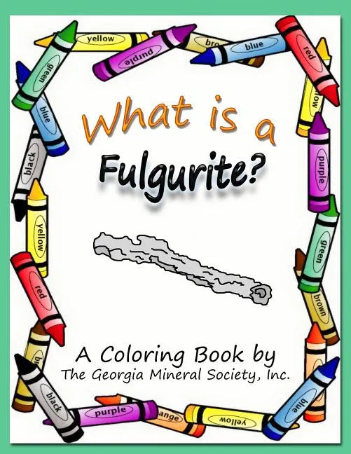What Is a Fulgurite?: A Coloring Book by the Georgia Mineral Society, Inc. - Paperback