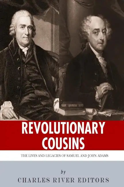 Revolutionary Cousins: The Lives and Legacies of Samuel and John Adams - Paperback