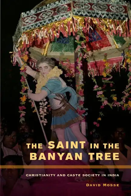 The Saint in the Banyan Tree: Christianity and Caste Society in India Volume 14 - Paperback