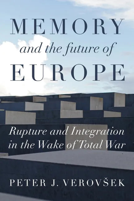 Memory and the Future of Europe: Rupture and Integration in the Wake of Total War - Paperback