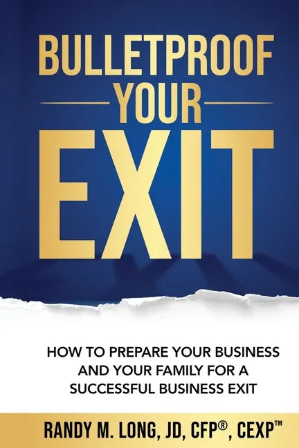 Bulletproof Your Exit: How to Prepare Your Business and Your Family for a Successful Business Exit - Paperback
