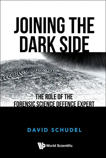Joining the Dark Side: The Role of the Forensic Science Defence Expert - Hardcover