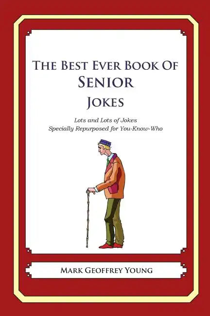 The Best Ever Book of Senior Jokes: Lots and Lots of Jokes Specially Repurposed for You-Know-Who - Paperback