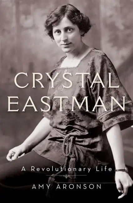 Crystal Eastman: A Revolutionary Life - Hardcover