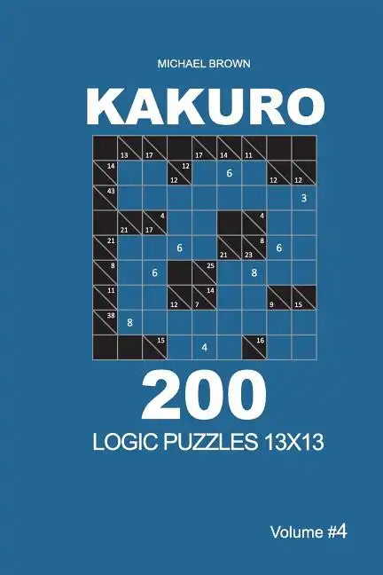 Kakuro - 200 Logic Puzzles 13x13 (Volume 4) - Paperback