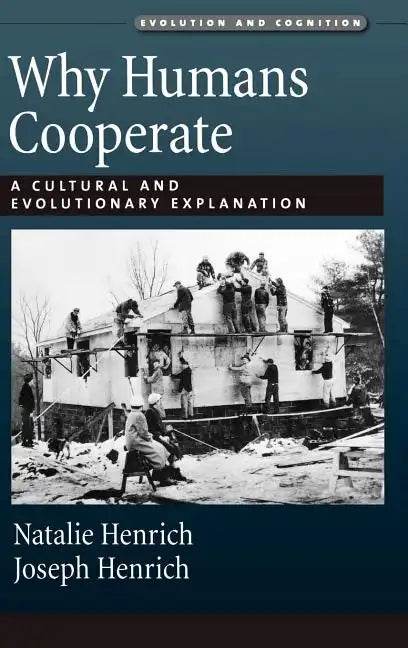 Why Humans Cooperate: A Cultural and Evolutionary Explanation - Hardcover