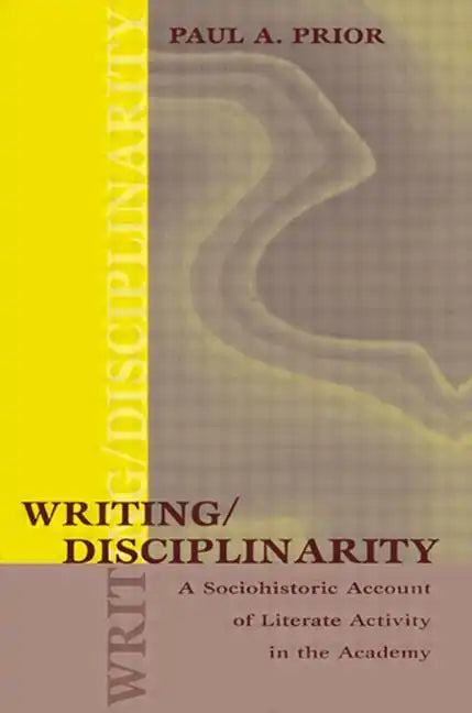 Writing/Disciplinarity: A Sociohistoric Account of Literate Activity in the Academy - Paperback