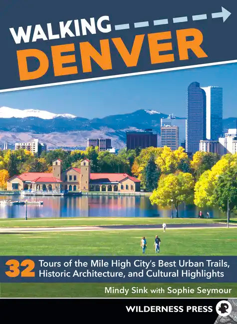 Walking Denver: 32 Tours of the Mile High City's Best Urban Trails, Historic Architecture, and Cultural Highlights - Paperback