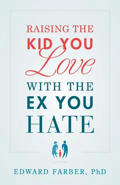 Raising the Kid You Love with the Ex You Hate - Paperback