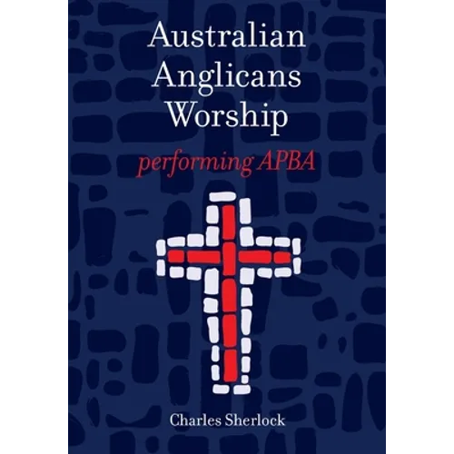Australian Anglicans Worship: peforming APBA - Paperback