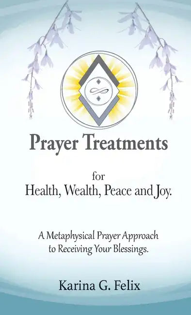 Prayer Treatments for Health, Wealth, Peace and Joy. - Paperback