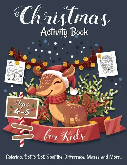 Christmas Activity Book for Kids Ages 4-8: Creative and Fun Activities for Learning, Mazes, Dot to Dot, Spot the Difference, Word Search, and More - Paperback