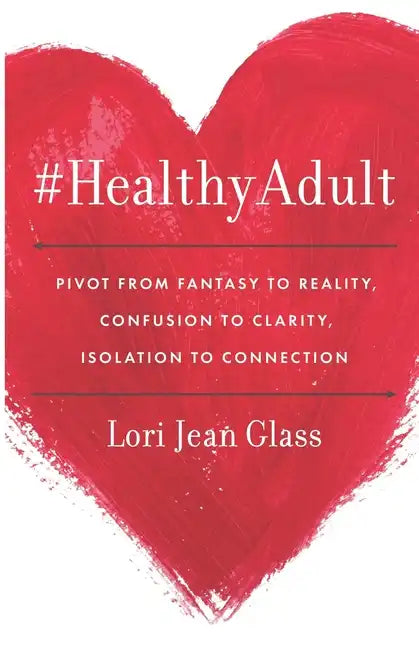 #HealthyAdult: PIVOT from Fantasy to Reality, Confusion to Clarity, Isolation to Connection - Paperback