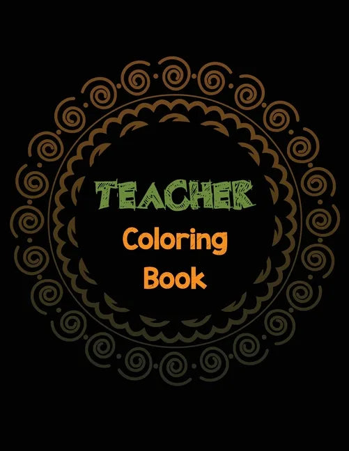 Teacher Coloring Book: Teacher's Stress Releasing Coloring book with Inspirational Quotes, Teacher Appreciation and motivational Coloring Boo - Paperback