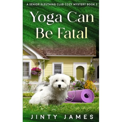Yoga Can Be Fatal: A Senior Sleuthing Club Cozy Mystery - Book 3 - Paperback