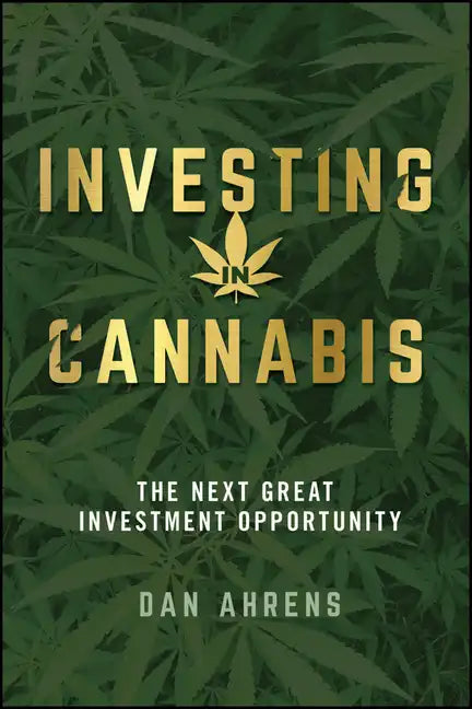 Investing in Cannabis: The Next Great Investment Opportunity - Paperback