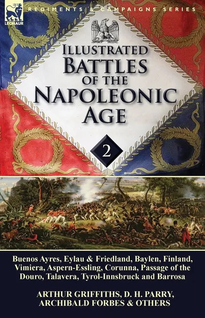 Illustrated Battles of the Napoleonic Age-Volume 2: Buenos Ayres, Eylau & Friedland, Baylen, Finland, Vimiera, Aspern-Essling, Corunna, Passage of the - Paperback