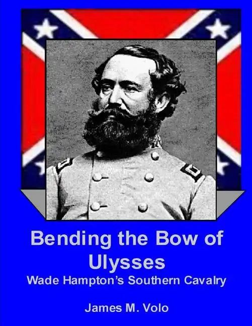 Bending the Bow of Ulysses: Wade Hampton's Southern Cavalry - Paperback
