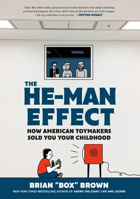 The He-Man Effect: How American Toymakers Sold You Your Childhood - Hardcover